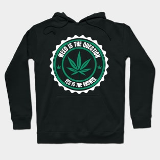 Weed Is The Question Yes Is The Answer Hoodie